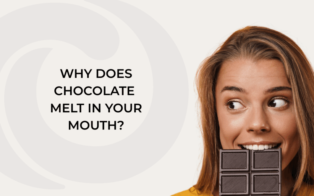 Why does chocolate melt in your mouth?